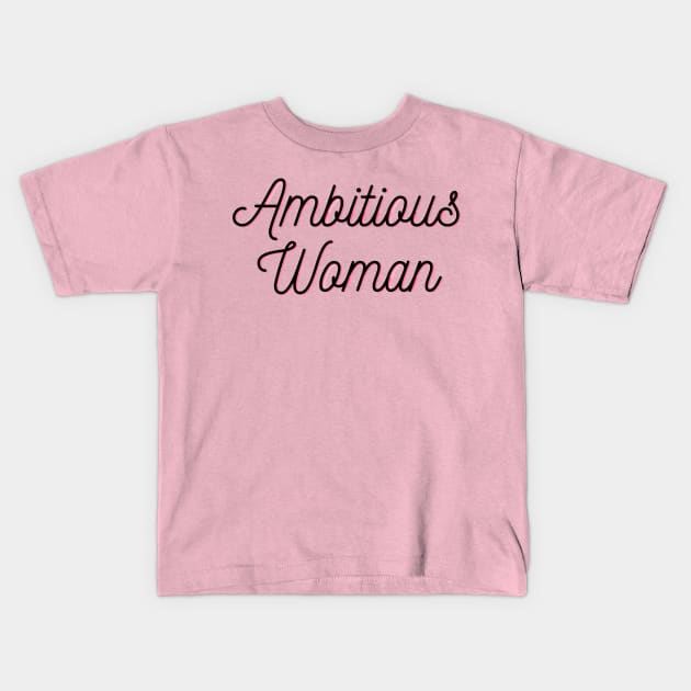 Ambitious Woman Kids T-Shirt by TwoBroads